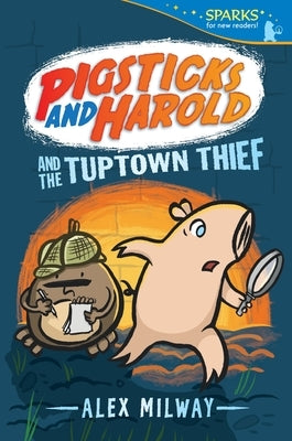 Pigsticks and Harold and the Tuptown Thief: Candlewick Sparks by Milway, Alex