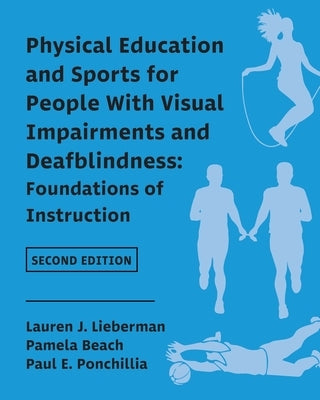 Physical Education and Sports for People With Visual Impairments and Deafblindness: Foundations of Instruction by Lieberman, Lauren J.