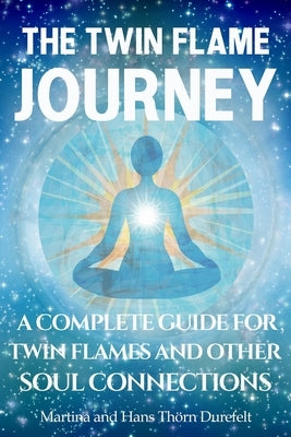 The Twin Flame Journey: The path to deep soul Healing & divine Union by ThÃ¶rn Durefelt, Martina And Hans