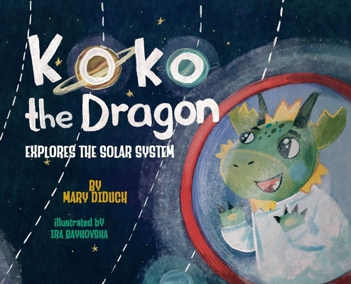 Koko the Dragon Explores the Solar System by Diduch, Mary