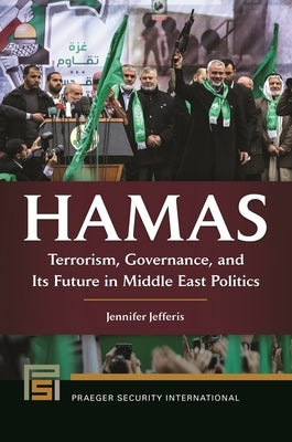 Hamas: Terrorism, Governance, and Its Future in Middle East Politics by Jefferis, Jennifer