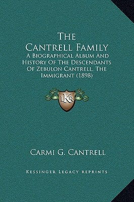 The Cantrell Family: A Biographical Album and History of the Descendants of Zebulon Cantrell, the Immigrant (1898) by Cantrell, Carmi G.