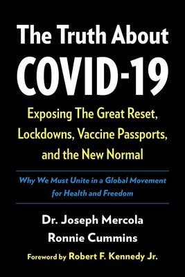 The Truth about Covid-19: Exposing the Great Reset, Lockdowns, Vaccine Passports, and the New Normal by Mercola, Joseph