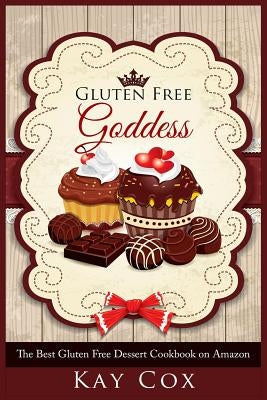 Gluten Free Goddess: The Best Gluten Free Dessert Cookbook on Amazon by Cox, Kay