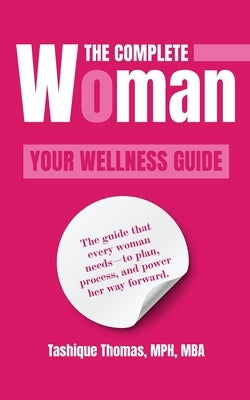 The Complete Woman: Your Wellness Guide by Thomas Mph Mba, Tashique