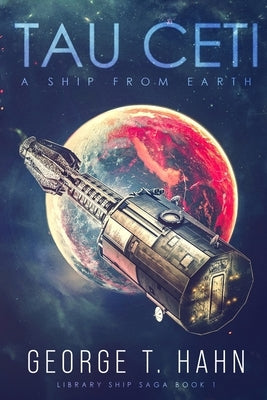 Tau Ceti: A Ship from Earth by Hahn, George