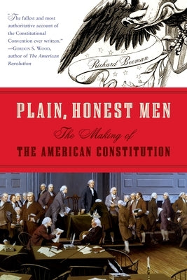 Plain, Honest Men: The Making of the American Constitution by Beeman, Richard