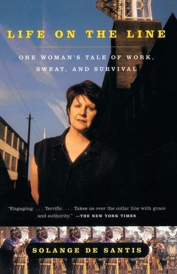 Life on the Line: One Woman's Tale of Work, Sweat, and Survival by de Santis, Solange