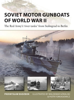 Soviet Motor Gunboats of World War II: The Red Army's 'River Tanks' from Stalingrad to Berlin by Budzbon, Przemyslaw