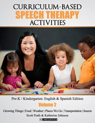 Curriculum-based Speech Therapy Activities: Volume II: Pre-K / Kindergarten English and Spanish Edition by Prath M. a., Scott