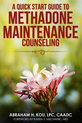 A Quick Start Guide to Methadone Maintenance Counseling by Mechanic, Karen Y.