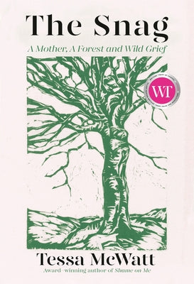 The Snag: A Mother, a Forest, and Wild Grief by McWatt, Tessa