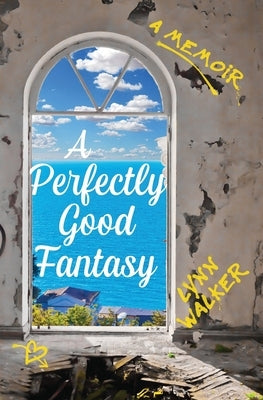 A Perfectly Good Fantasy: A Memoir by Walker, Lynn