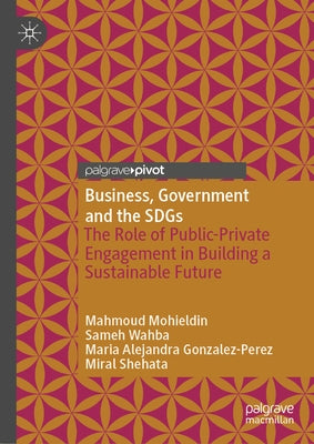 Business, Government and the Sdgs: The Role of Public-Private Engagement in Building a Sustainable Future by Mohieldin, Mahmoud