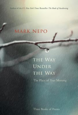 The Way Under the Way: The Place of True Meeting by Nepo, Mark