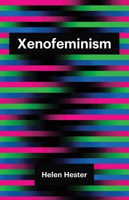 Xenofeminism by Hester, Helen