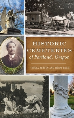 Historic Cemeteries of Portland, Oregon by Bergen, Teresa