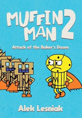 Muffin Man 2: Attack of the Bakers Dozen by Lesniak, Alek