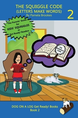 The Squiggle Code (Letters Make Words): Learn to Read: Simple, Fun, and Effective Activities for New or Struggling Readers Including Those with Dyslex by Brookes, Pamela