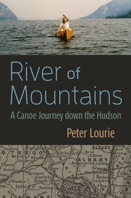 River of Mountains: A Canoe Journey Down the Hudson by Laurie, Peter