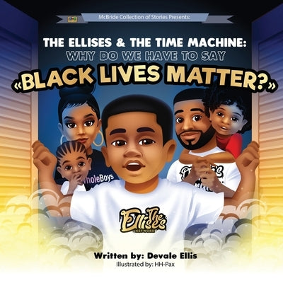 The Ellises & The Time Machine: Why Do We Have to Say "Black Lives Matter?" by -Pax, Hh