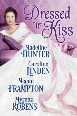 Dressed to Kiss by Hunter, Madeline