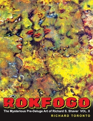 Rokfogo: The Mysterious Pre-Deluge Art of Richard S. Shaver by Skinner, Doug