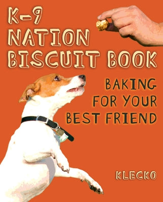 K-9 Nation Biscuit Book: Baking for Your Best Friend by McGleno, Daniel Klecko
