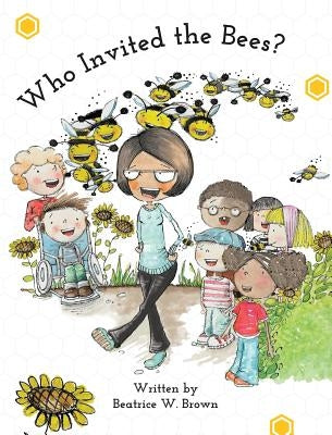 Who Invited the Bees? by Brown, Beatrice W.