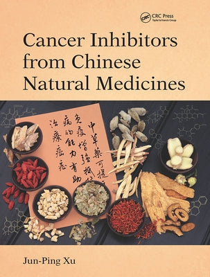 Cancer Inhibitors from Chinese Natural Medicines by Xu, Jun-Ping