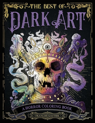The Best of Dark Art: A Horror Coloring Book by Gautier, Francois