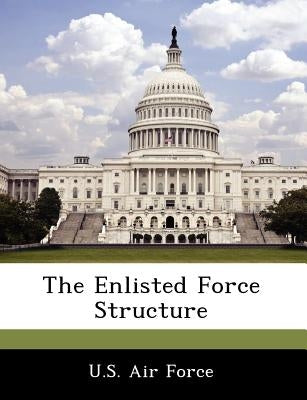 The Enlisted Force Structure by U. S. Air Force