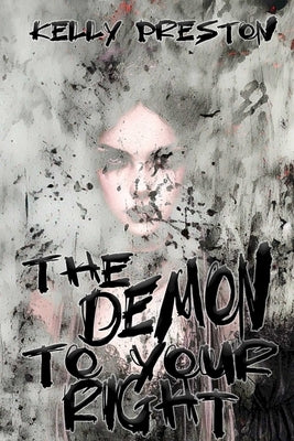 The Demon To Your Right: A Paranormal Horror Romance by Preston, Kelly
