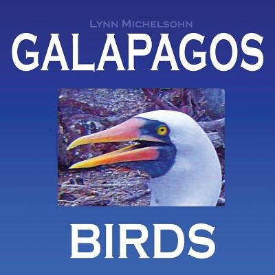 Galapagos Birds: Wildlife Photographs from Ecuador's Galapagos Archipelago, the Encantadas or Enchanted Isles, and the Words of Herman by Michelsohn, Moses