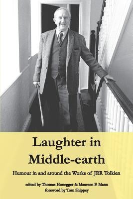 Laughter in Middle-earth: Humour in and around the Works of JRR Tolkien by Honegger, Thomas M.