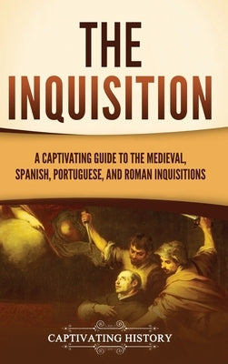 The Inquisition: A Captivating Guide to the Medieval, Spanish, Portuguese, and Roman Inquisitions by History, Captivating