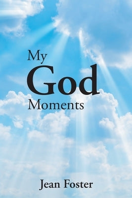 My God Moments by Foster, Jean