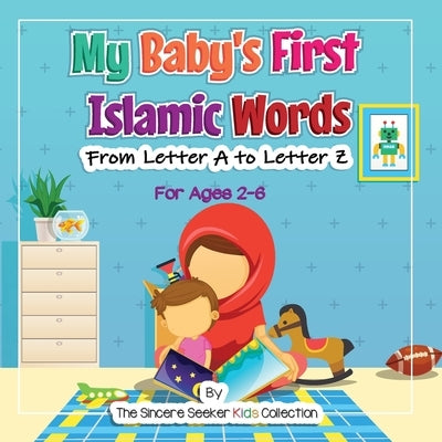 My Baby's First Islamic Words: From Letter A to Letter Z by The Sincere Seeker Collection