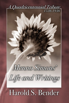 Menno Simons' Life and Writings by Bender, Harold S.