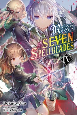 Reign of the Seven Spellblades, Vol. 4 (Light Novel) by Uno, Bokuto