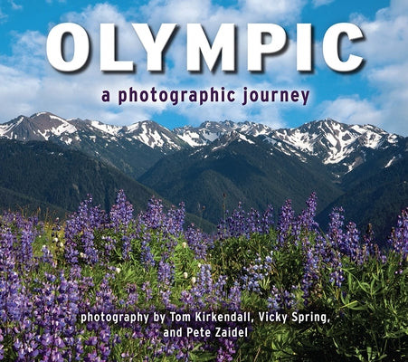 Olympic: A Photographic Journey by KirKendall, Tom