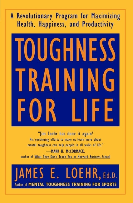 Toughness Training for Life: A Revolutionary Program for Maximizing Health, Happiness and Productivity by Loehr, James E.