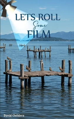 Let's Roll Some Film by Childers, David