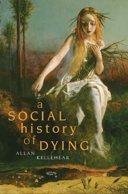 A Social History of Dying by Kellehear, Allan