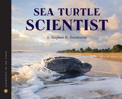 Sea Turtle Scientist by Swinburne, Stephen R.