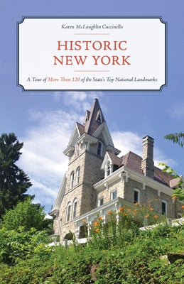 Historic New York: A Tour of More Than 120 of the State's Top National Landmarks by Cuccinello, Karen McLaughlin