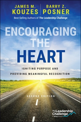Encouraging the Heart: Igniting Purpose and Providing Meaningful Recognition by Kouzes, James M.