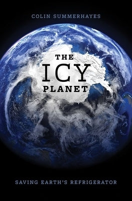 The Icy Planet: Saving Earth's Refrigerator by Summerhayes, Colin