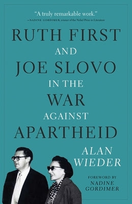 Ruth First and Joe Slovo in the War Against Apartheid by Wieder, Alan