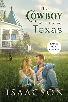 The Cowboy Who Loved Texas: Enemies to Lovers Romance & Small Town Saga by Isaacson, Liz